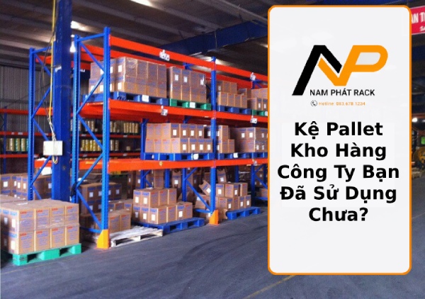 Kệ Pallet Kho Hàng - Công Ty Bạn Đã Sử Dụng Chưa Thumb