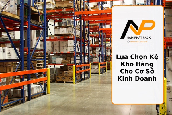 Kho hàng lựa chọn kệ kho hàng hạng nặng