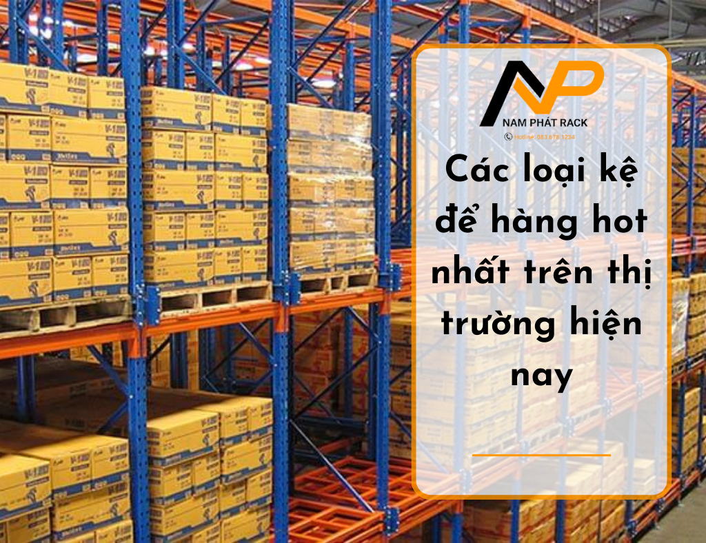 Các loại kệ để hàng hot nhất trên thị trường hiện nay