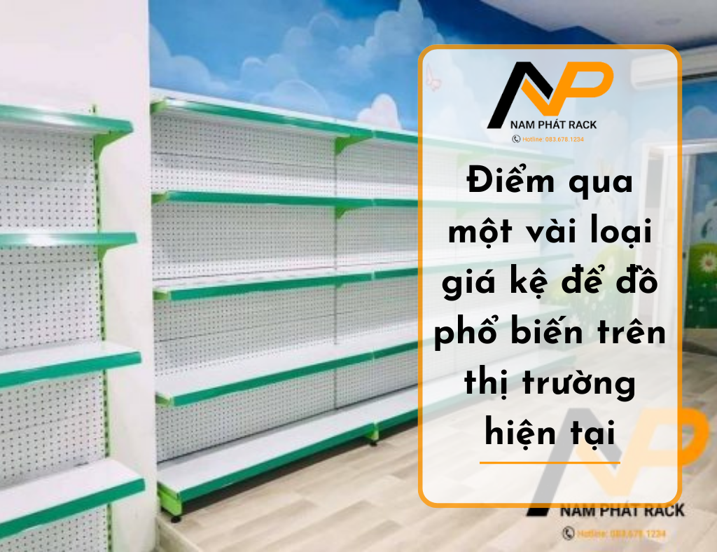 Điểm qua một vài loại giá kệ để đồ phổ biến trên thị trường hiện tại