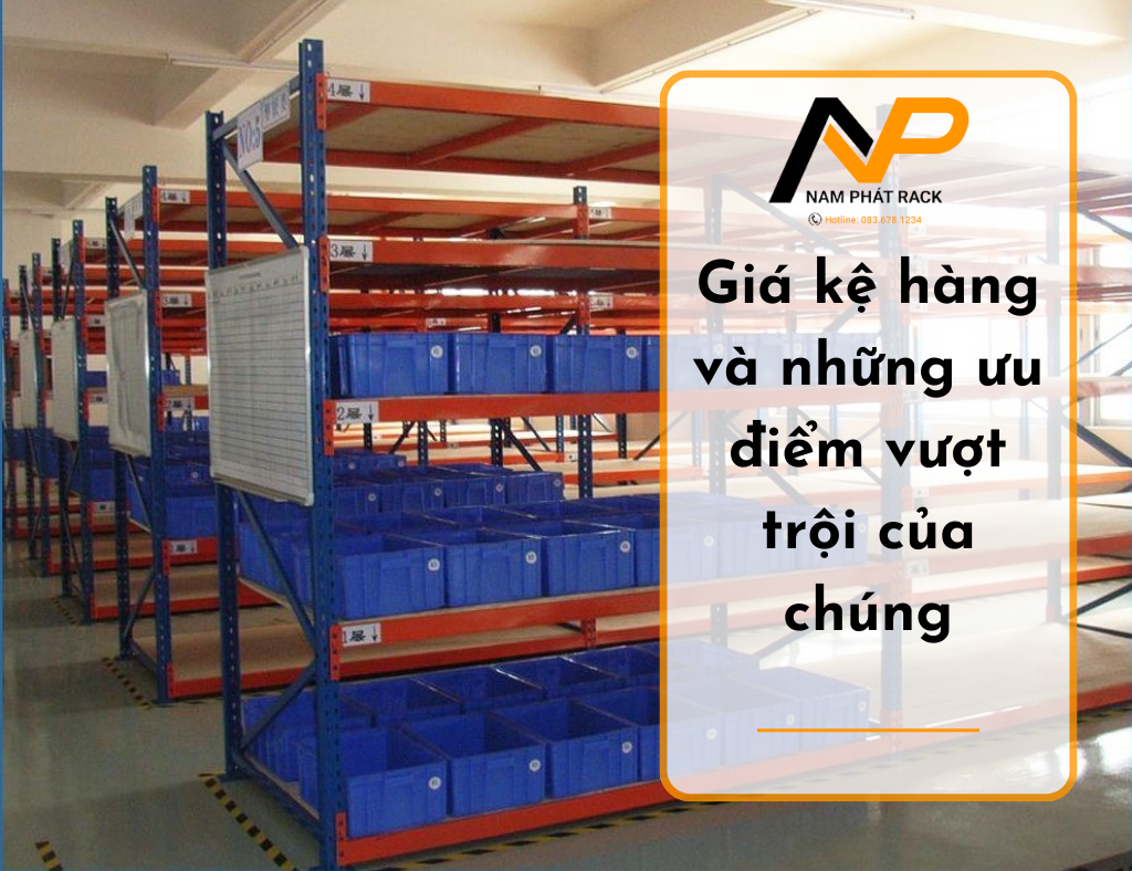 Giá kệ hàng và những ưu điểm vượt trội của chúng