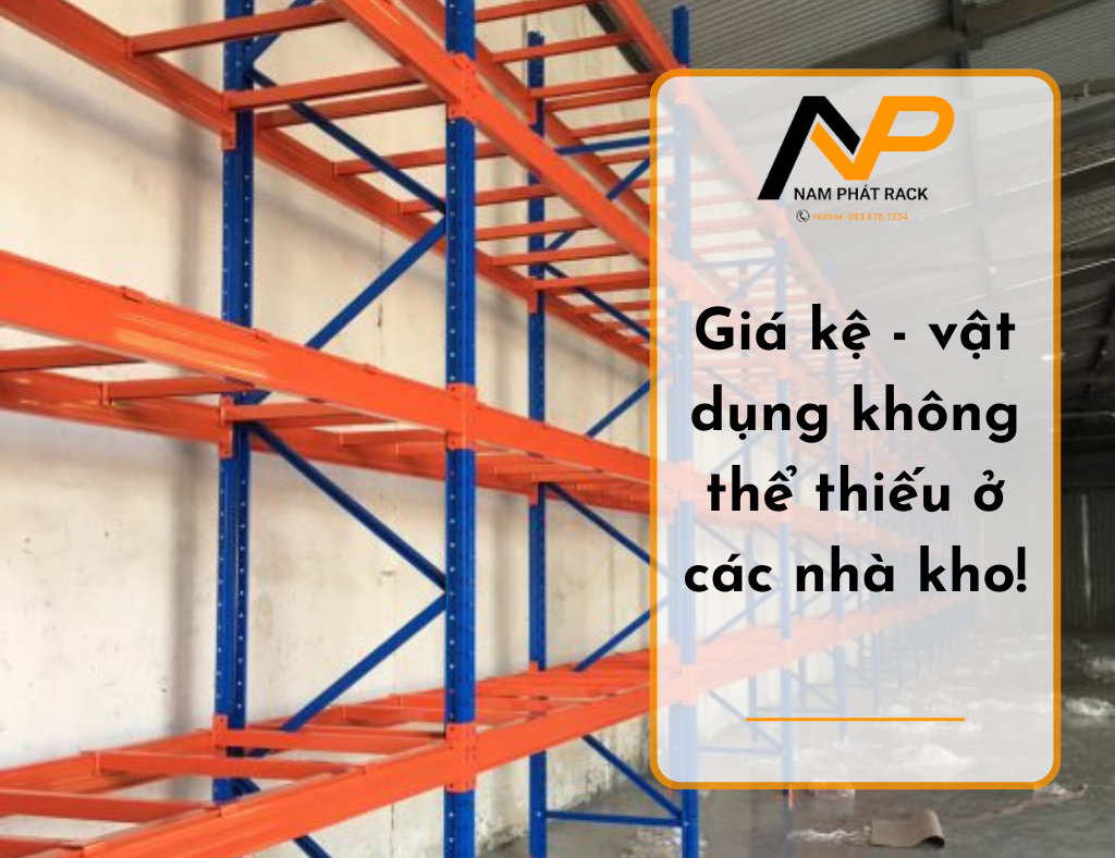 Giá kệ - vật dụng không thể thiếu ở các nhà kho!