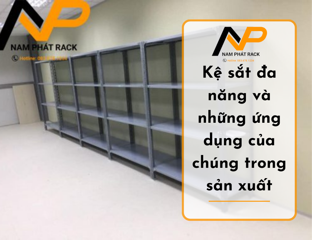 Kệ sắt đa năng và những ứng dụng của chúng trong sản xuất