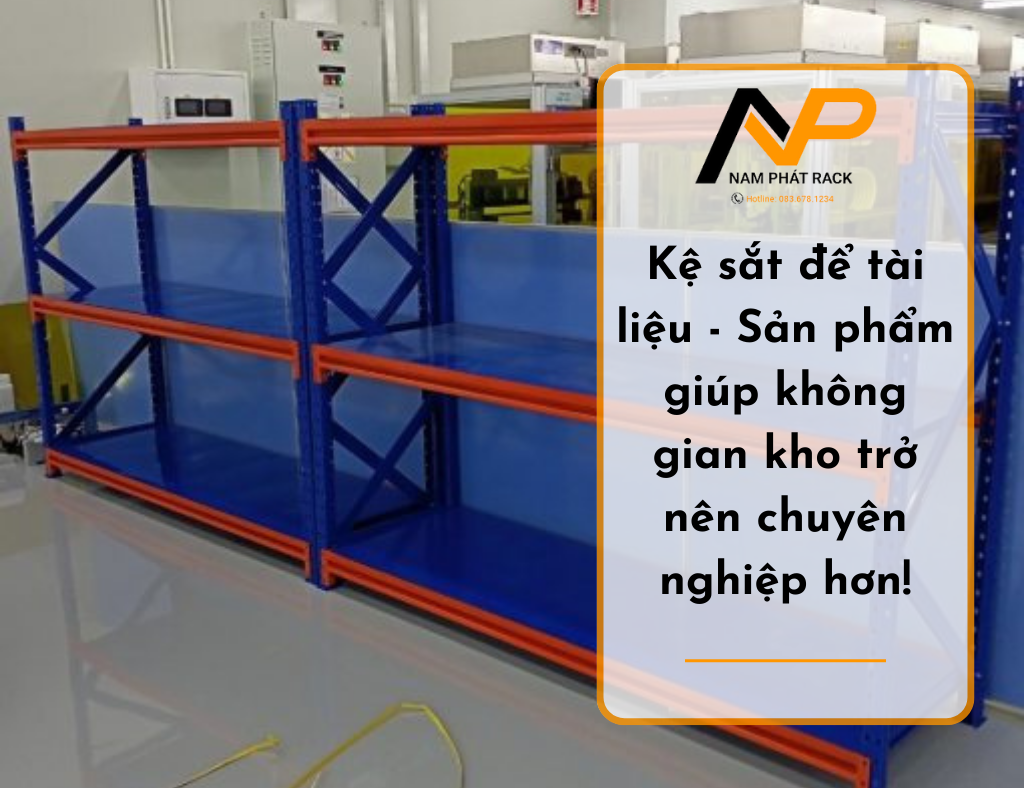 Kệ sắt để tài liệu - Sản phẩm giúp không gian kho trở nên chuyên nghiệp hơn!