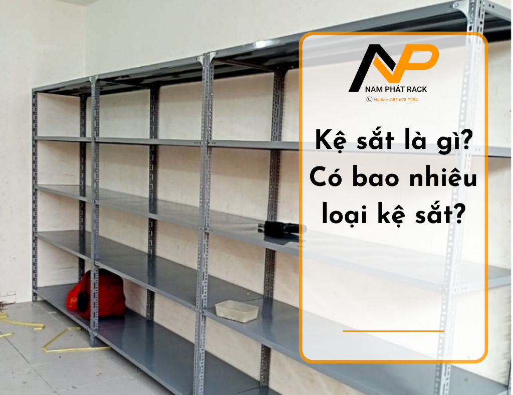 Kệ sắt là gì? Có bao nhiêu loại kệ sắt?