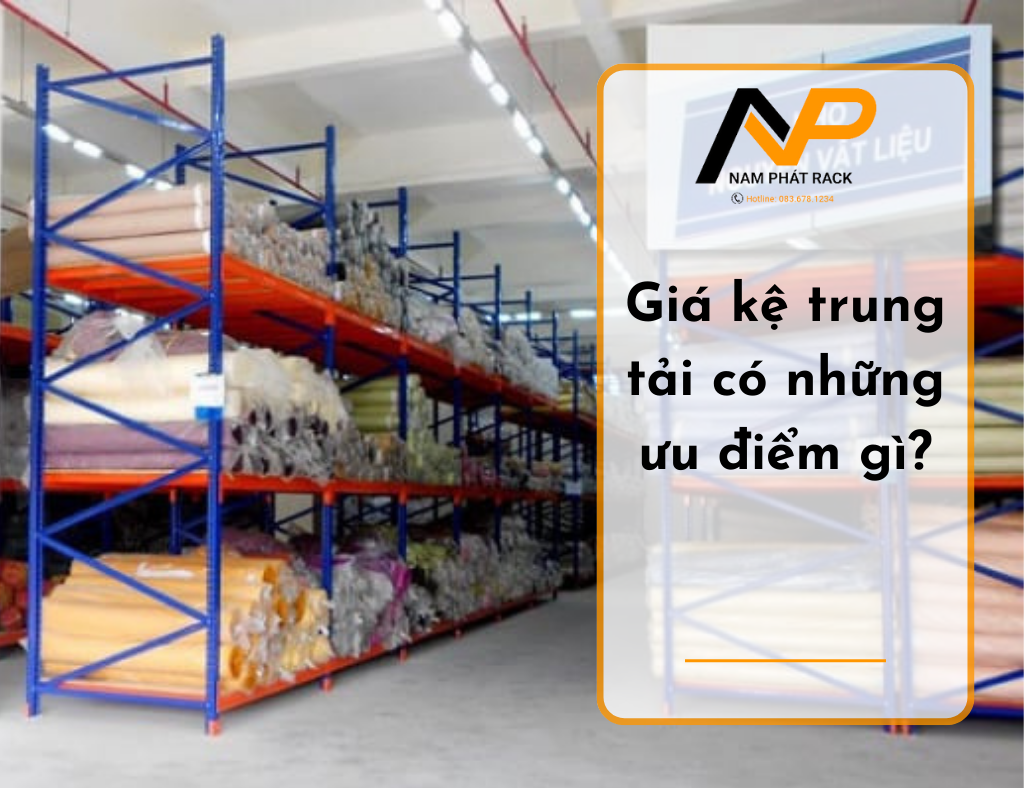 Giá kệ trung tải có những ưu điểm gì?