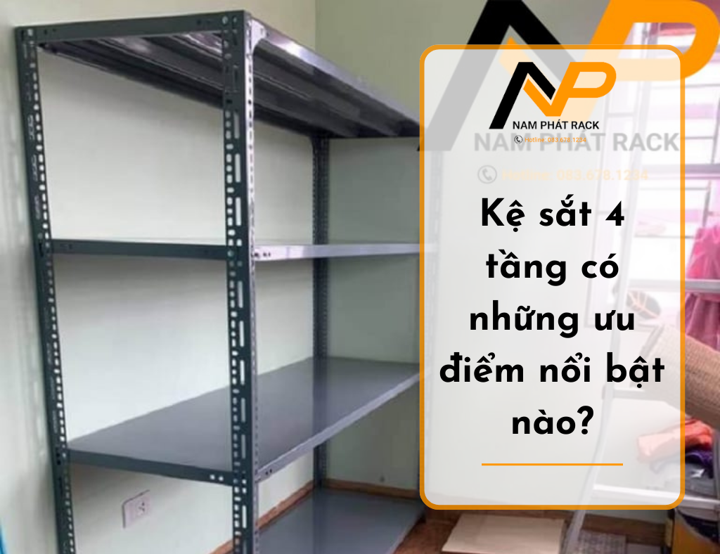 Kệ sắt 4 tầng có những ưu điểm nổi bật nào?