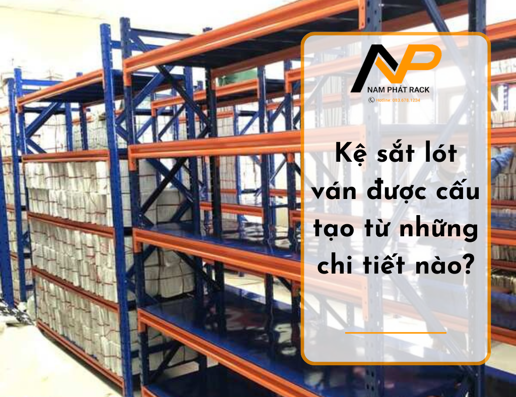 Kệ sắt lót ván được cấu tạo từ những chi tiết nào?