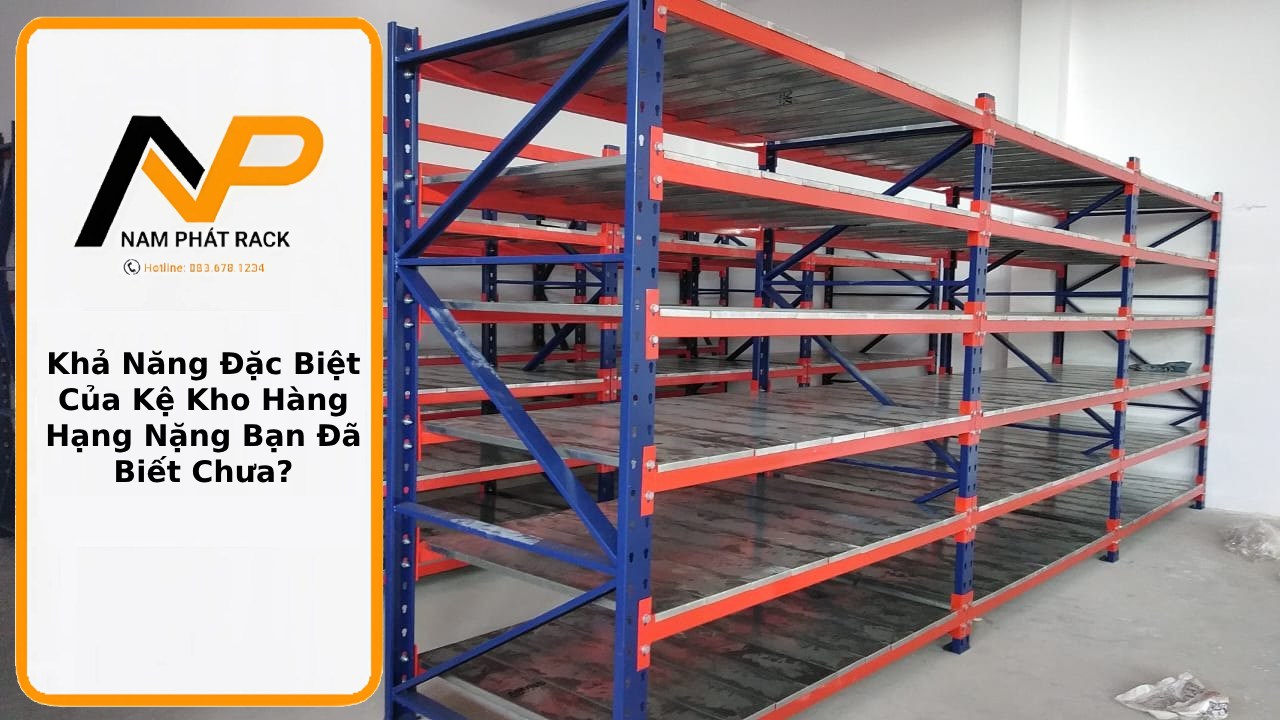 Khả Năng Đặc Biệt Của Kệ Kho Hàng Hạng Nặng Bạn Đã Biết Chưa thumb