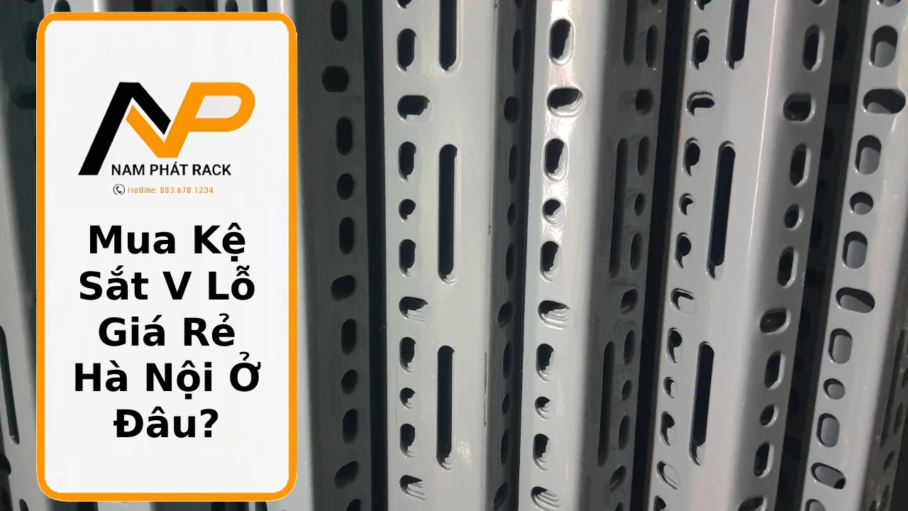 Mua Kệ Sắt V Lỗ Giá Rẻ Hà Nội Ở Đâu
