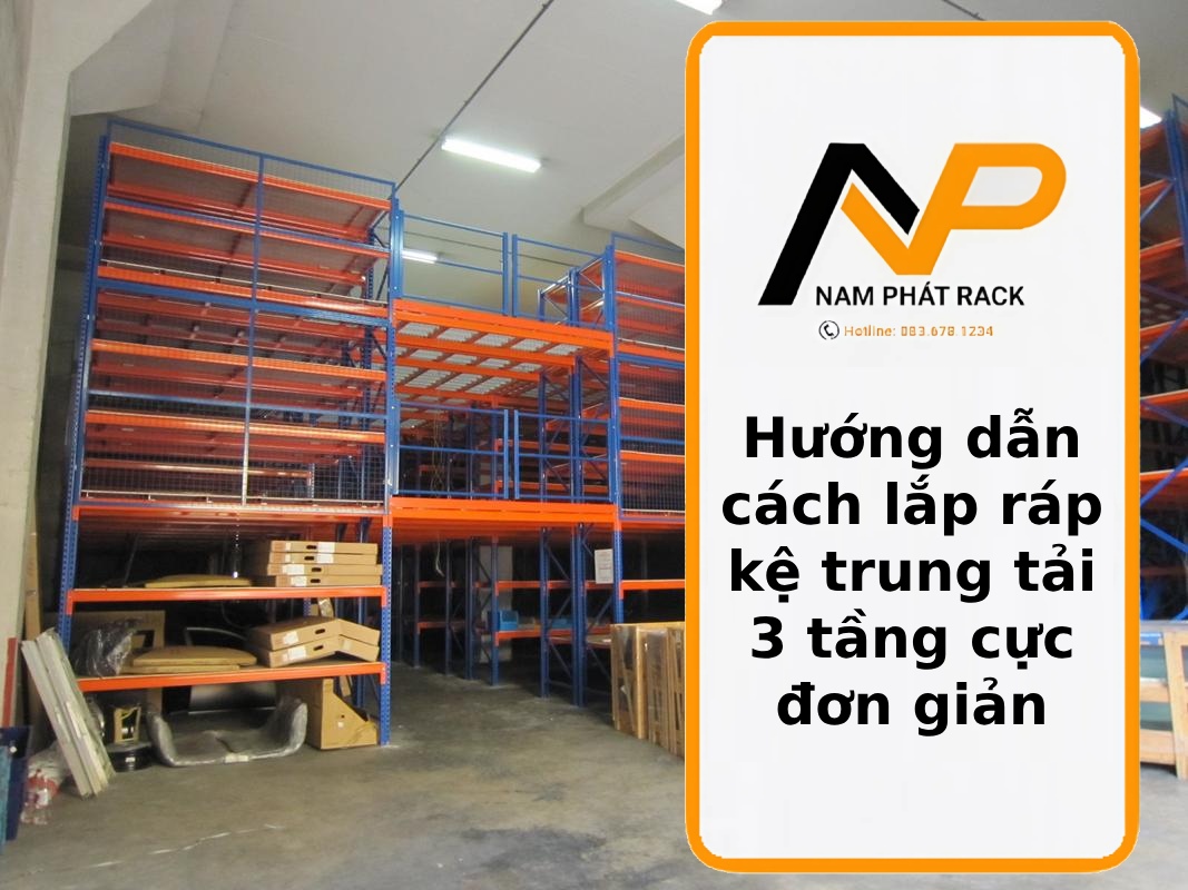 Hướng dẫn cách lắp ráp kệ trung tải 3 tầng cực đơn giản