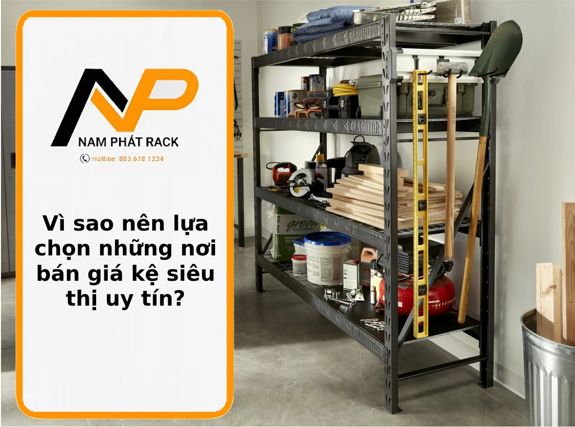 Vì sao nên lựa chọn những nơi bán giá kệ siêu thị uy tín